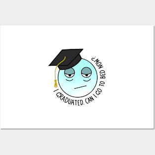 I GRADUATED. CAN I GO TO BED NOW? Posters and Art